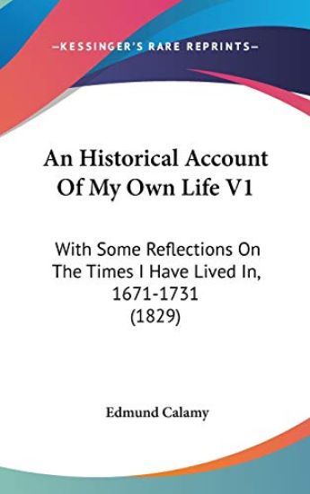 An Historical Account Of My Own Life V1: With Some Reflections On The Times I Have Lived In, 1671-1731 (1829)