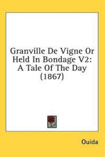 Granville De Vigne Or Held In Bondage V2: A Tale Of The Day (1867)
