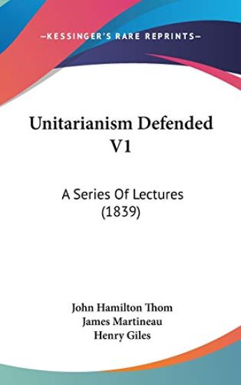 Unitarianism Defended V1: A Series Of Lectures (1839)