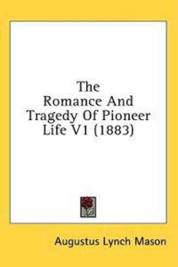 The Romance And Tragedy Of Pioneer Life V1 (1883)
