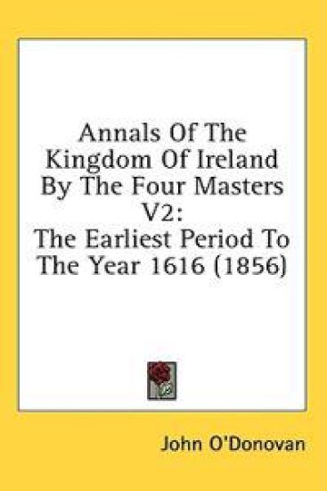 Annals Of The Kingdom Of Ireland By The Four Masters V2