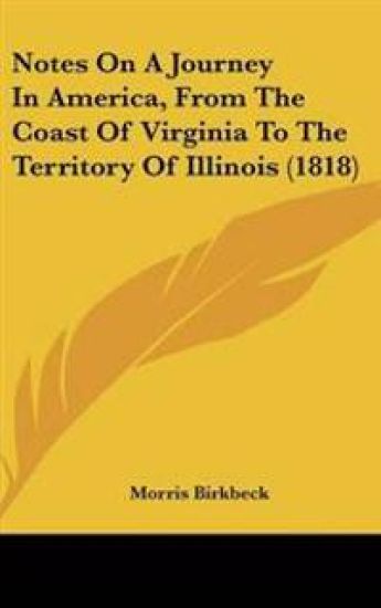 Notes On A Journey In America, From The Coast Of Virginia To The Territory Of Illinois (1818)