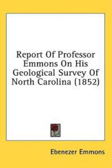 Report Of Professor Emmons On His Geological Survey Of North Carolina (1852)