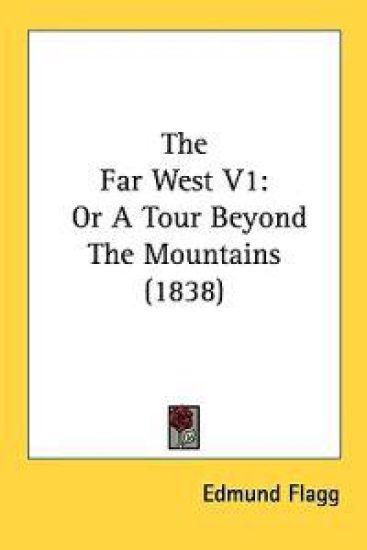 The Far West V1: Or A Tour Beyond The Mountains (1838)