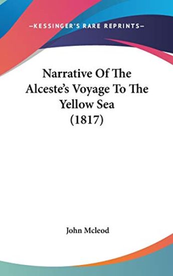 Narrative Of The Alceste's Voyage To The Yellow Sea (1817)