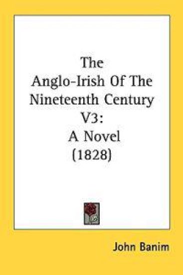 The Anglo-Irish Of The Nineteenth Century V3: A Novel (1828)