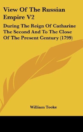 View Of The Russian Empire V2: During The Reign Of Catharine The Second And To The Close Of The Present Century (1799)