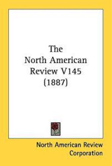The North American Review V145 (1887)