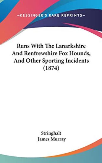 Runs With The Lanarkshire And Renfrewshire Fox Hounds, And Other Sporting Incidents (1874)