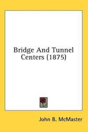 Bridge And Tunnel Centers (1875)