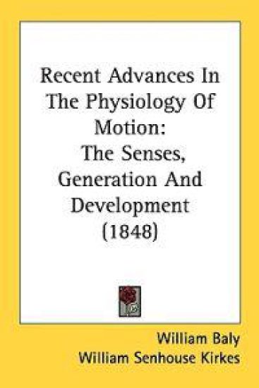 Recent Advances In The Physiology Of Motion: The Senses, Generation And Development (1848)