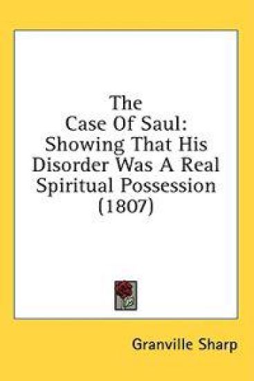 The Case Of Saul: Showing That His Disorder Was A Real Spiritual Possession (1807)