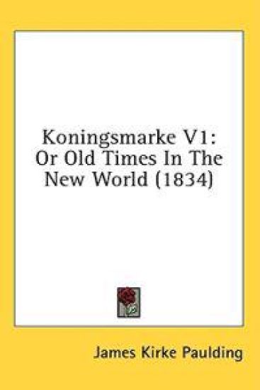 Koningsmarke V1: Or Old Times In The New World (1834)