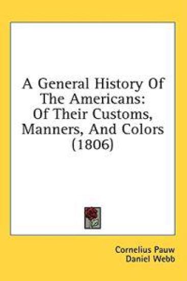 A General History Of The Americans: Of Their Customs, Manners, And Colors (1806)