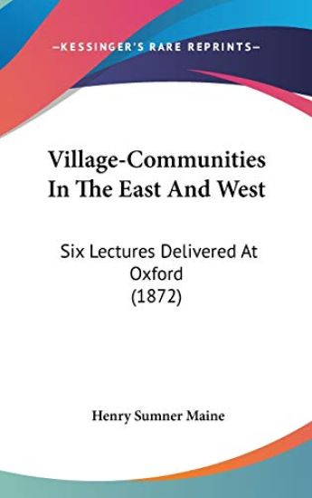 Village-Communities In The East And West: Six Lectures Delivered At Oxford (1872)