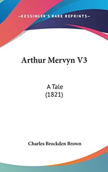 Arthur Mervyn V3: A Tale (1821)