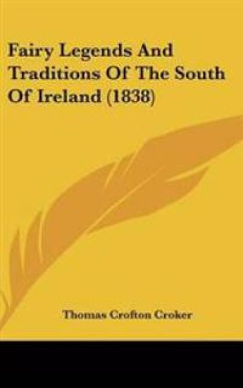 Fairy Legends and Traditions of the South of Ireland