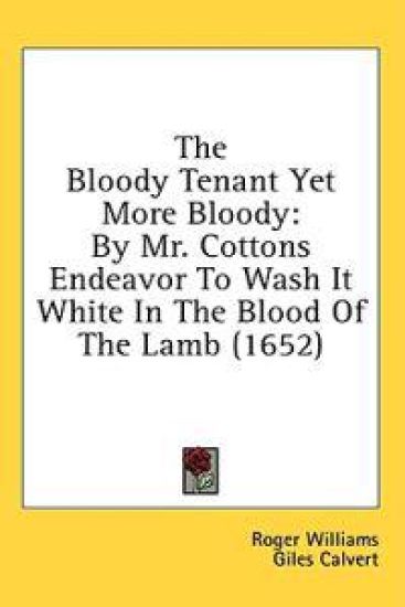 The Bloody Tenant Yet More Bloody: By Mr. Cottons Endeavor To Wash It White In The Blood Of The Lamb (1652)