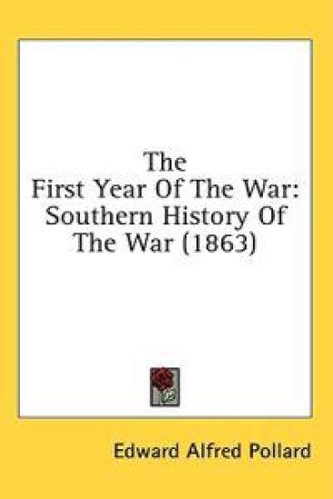 The First Year Of The War: Southern History Of The War (1863)