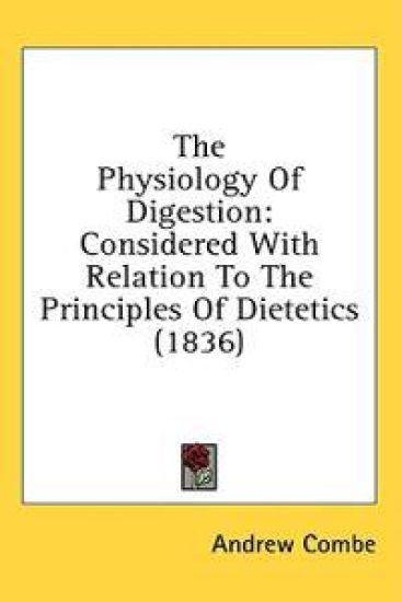 The Physiology Of Digestion: Considered With Relation To The Principles Of Dietetics (1836)