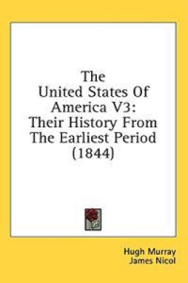 The United States Of America V3: Their History From The Earliest Period (1844)