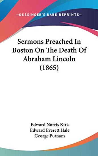 Sermons Preached In Boston On The Death Of Abraham Lincoln (1865)
