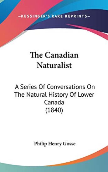 The Canadian Naturalist: A Series Of Conversations On The Natural History Of Lower Canada (1840)