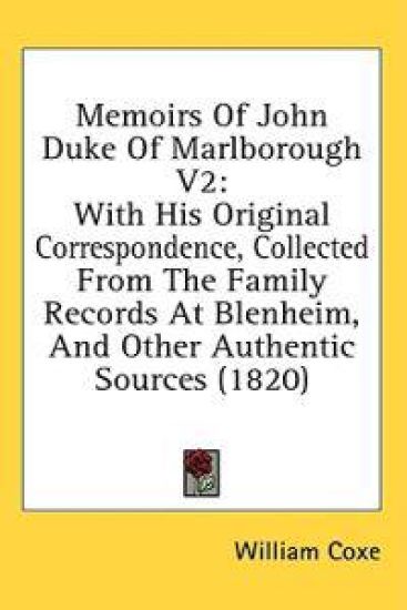 Memoirs Of John Duke Of Marlborough V2: With His Original Correspondence, Collected From The Family Records At Blenheim, And Other Authentic Sources (
