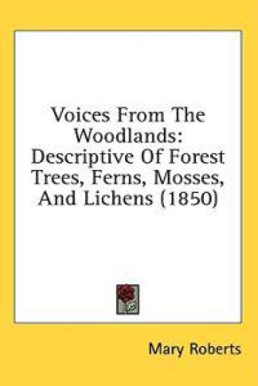 Voices From The Woodlands: Descriptive Of Forest Trees, Ferns, Mosses, And Lichens (1850)