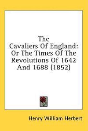 The Cavaliers Of England: Or The Times Of The Revolutions Of 1642 And 1688 (1852)