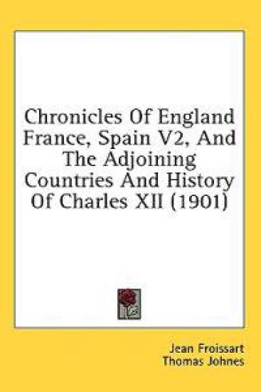 Chronicles of England France, Spain Vol 2, and the Adjoining Countries and History of Charles XII