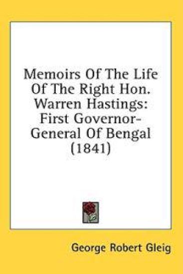 Memoirs Of The Life Of The Right Hon. Warren Hastings: First Governor-General Of Bengal (1841)