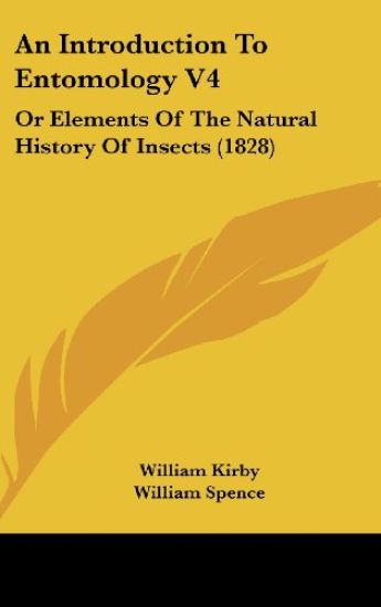 An Introduction To Entomology V4: Or Elements Of The Natural History Of Insects (1828)