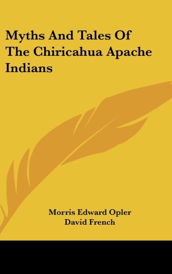 Myths and Tales of the Chiricahua Apache Indians