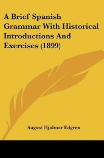 A Brief Spanish Grammar With Historical Introductions And Exercises (1899)