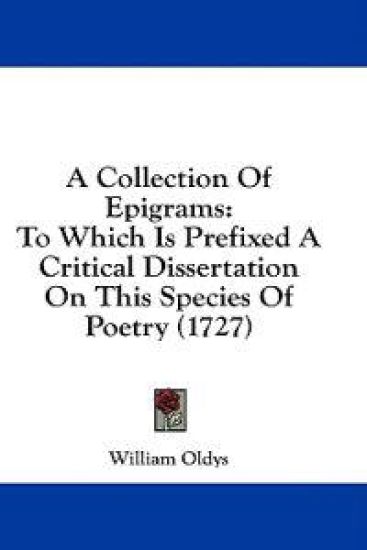 A Collection Of Epigrams: To Which Is Prefixed A Critical Dissertation On This Species Of Poetry (1727)
