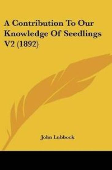 A Contribution To Our Knowledge Of Seedlings V2 (1892)