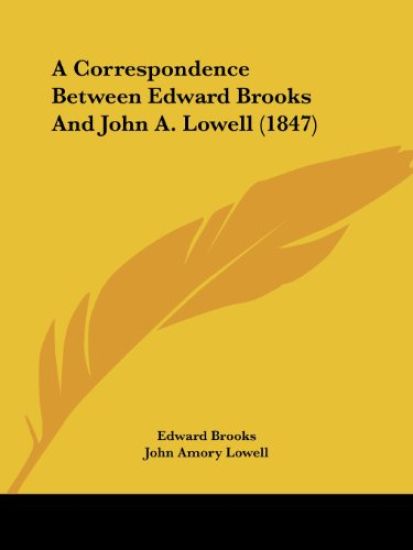 A Correspondence Between Edward Brooks And John A. Lowell (1847)