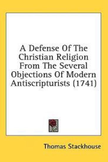 A Defense Of The Christian Religion From The Several Objections Of Modern Antiscripturists (1741)