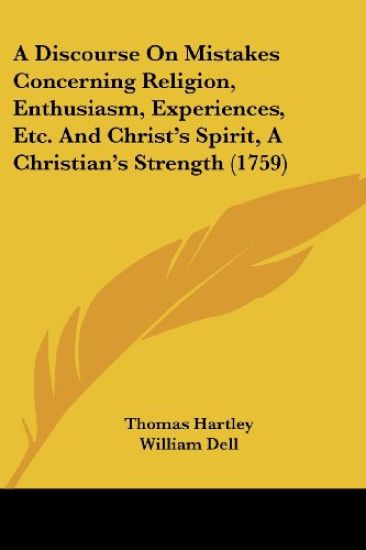 A Discourse On Mistakes Concerning Religion, Enthusiasm, Experiences, Etc. And Christ's Spirit, A Christian's Strength (1759)