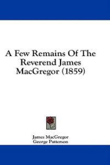 A Few Remains Of The Reverend James MacGregor (1859)
