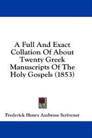 A Full And Exact Collation Of About Twenty Greek Manuscripts Of The Holy Gospels (1853)