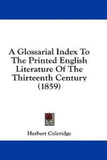 A Glossarial Index To The Printed English Literature Of The Thirteenth Century (1859)