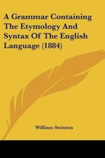A Grammar Containing The Etymology And Syntax Of The English Language (1884)