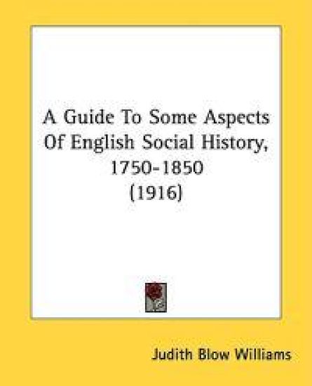 A Guide To Some Aspects Of English Social History, 1750-1850 (1916)