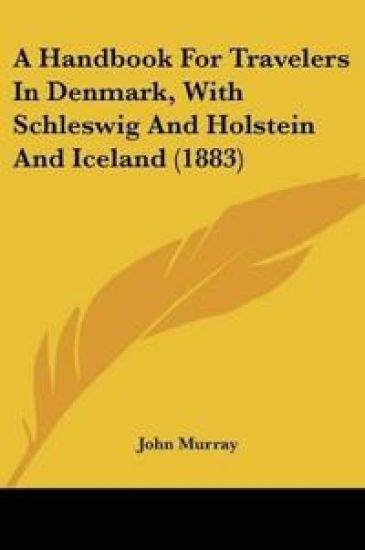 A Handbook For Travelers In Denmark, With Schleswig And Holstein And Iceland (1883)