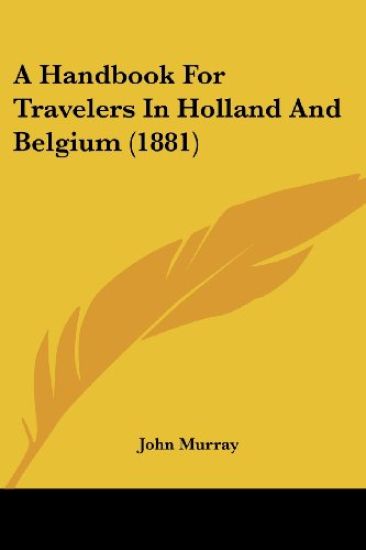 A Handbook For Travelers In Holland And Belgium (1881)
