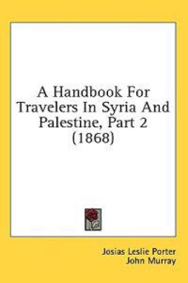 A Handbook For Travelers In Syria And Palestine, Part 2 (1868)