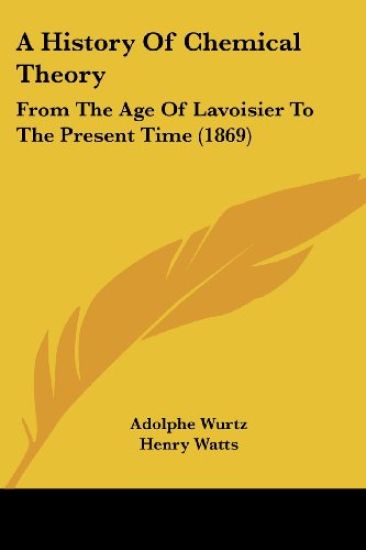 A History Of Chemical Theory: From The Age Of Lavoisier To The Present Time (1869)