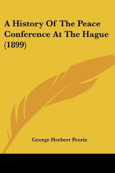 A History Of The Peace Conference At The Hague (1899)